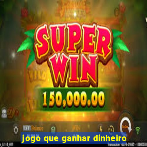 jogo que ganhar dinheiro